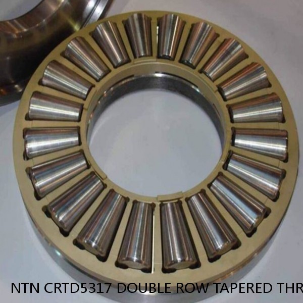 NTN CRTD5317 DOUBLE ROW TAPERED THRUST ROLLER BEARINGS