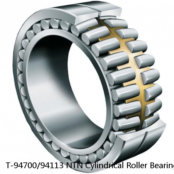 T-94700/94113 NTN Cylindrical Roller Bearing